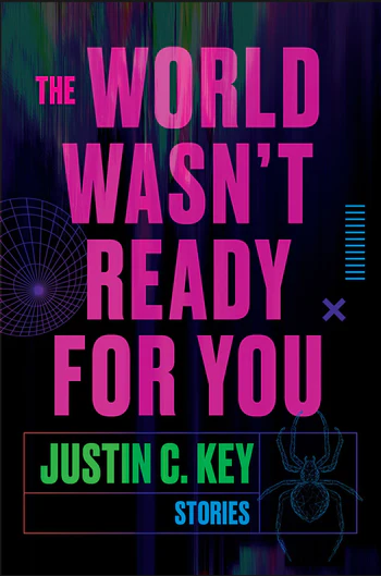 The World Wasn’t Ready for You — Justin C. Key (Harper)